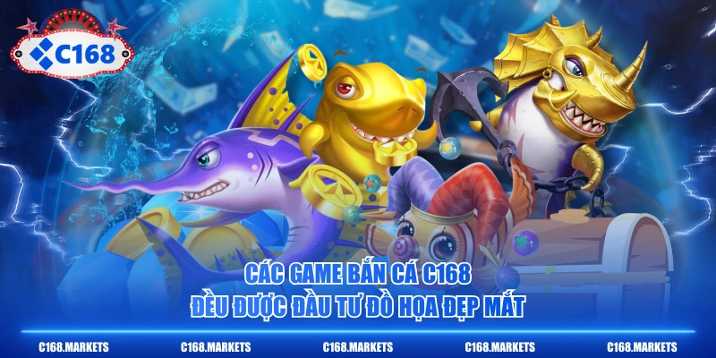 Các game bắn cá C168 đều được đầu tư đồ họa đẹp mắt
