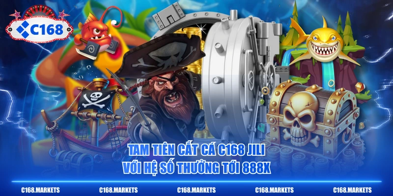 Tam Tiên Cắt Cá C168 JILI với hệ số thưởng tới 888X