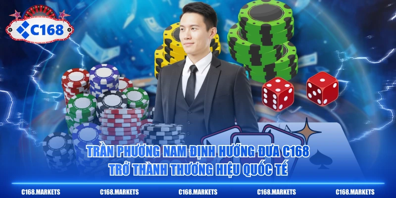 Trần Phương Nam định hướng đưa C168 trở thành thương hiệu quốc tế
