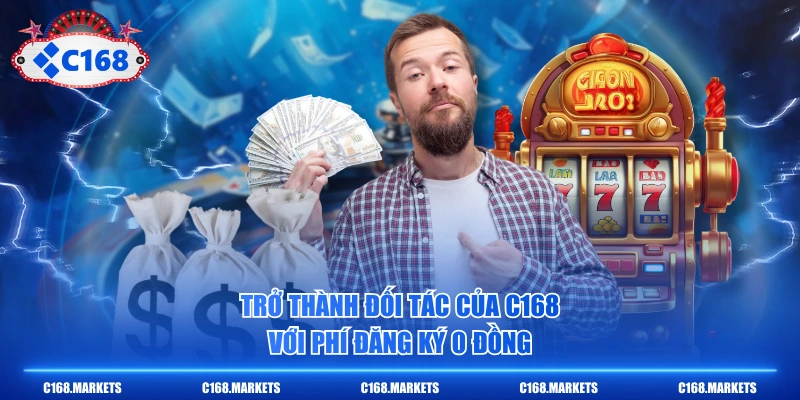 Trở thành đối tác của C168 với phí đăng ký 0 đồng