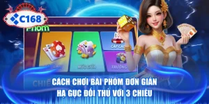 Cách Chơi Bài Phỏm Đơn Giản, Hạ Gục Đối Thủ Với 3 Chiêu