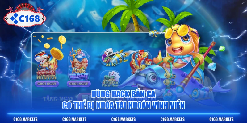 Dùng hack bắn cá có thể bị khóa tài khoản vĩnh viễn